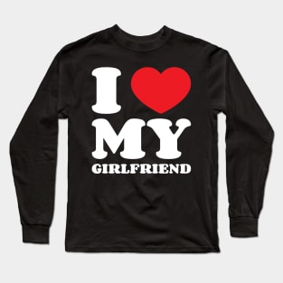 I Love My Girlfriend Long Sleeve T-Shirt